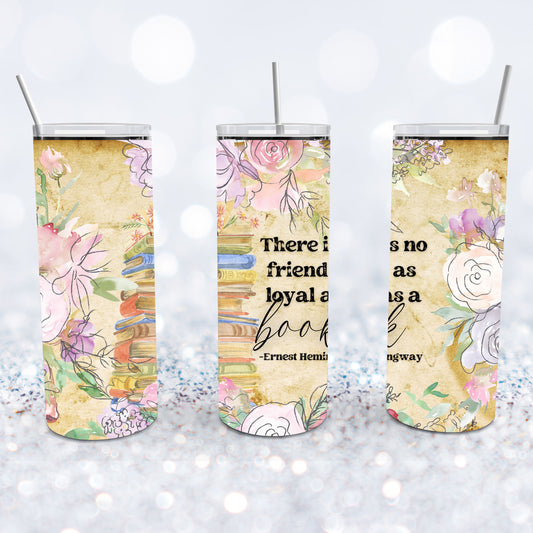 There Is No Friend As Loyal As A Book Tumbler