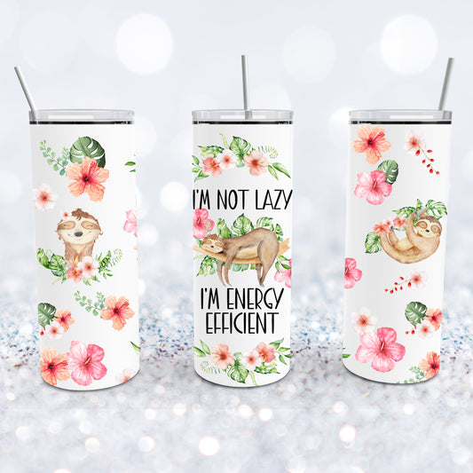 I'm Not Lazy, I'm Energy Efficient Sloth Tumbler