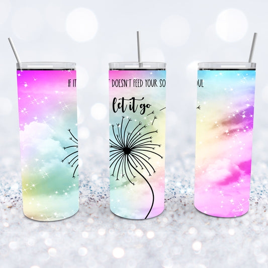 If It Doesn't Feed Your Soul, Let It Go Dandelion Tumbler