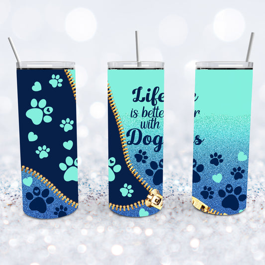 Life Is Better With Dogs Tumbler