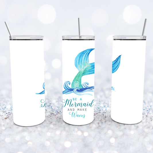 Be a Mermaid And Make Waves Tumbler